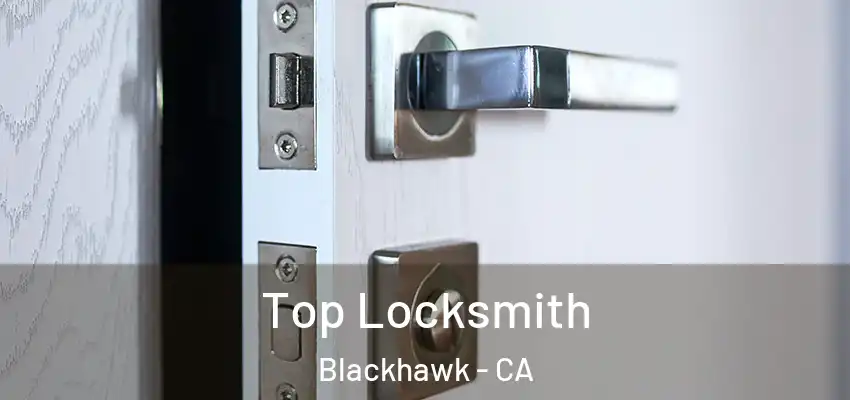  Top Locksmith Blackhawk - CA